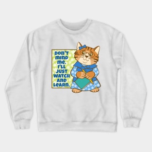 Don't Mind Me I'll Watch and Learn Cat Crewneck Sweatshirt